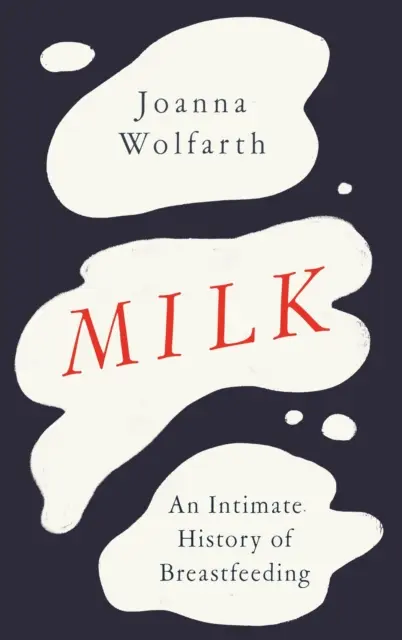 Tej - A szoptatás intim története - Milk - An Intimate History of Breastfeeding