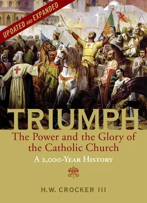 Diadal: A katolikus egyház hatalma és dicsősége - 2000 év története (frissítve és bővítve) - Triumph: The Power and the Glory of the Catholic Church - A 2,000 Year History (Updated and Expanded)