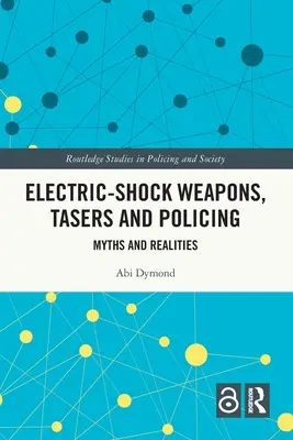 Elektromos sokkolófegyverek, sokkolók és a rendfenntartás: Mítoszok és valóságok - Electric-Shock Weapons, Tasers and Policing: Myths and Realities