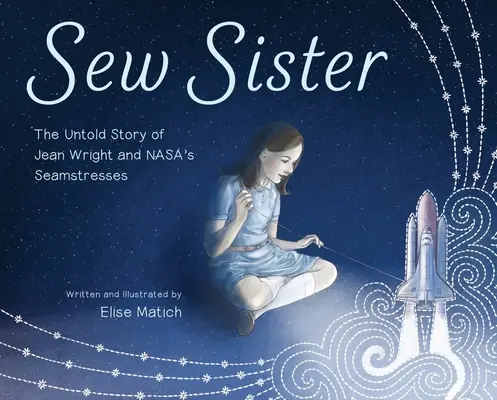 Sew Sister: Wright és a Nasa varrónőinek el nem mondott története. - Sew Sister: The Untold Story of Jean Wright and Nasa's Seamstresses