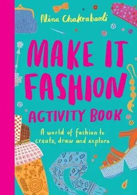 Make It Fashion Activity Book: A divat világa alkotáshoz, rajzoláshoz és felfedezéshez - Make It Fashion Activity Book: A World of Fashion to Create, Draw and Explore