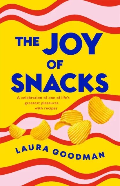 A nassolás öröme - Az élet egyik legnagyobb élvezetének ünneplése, receptekkel - Joy of Snacks - A celebration of one of life's greatest pleasures, with recipes