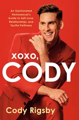 Xoxo, Cody: Egy véleményes homoszexuális útmutatója az önszeretethez, a kapcsolatokhoz és a tapintatos kicsinyességhez - Xoxo, Cody: An Opinionated Homosexual's Guide to Self-Love, Relationships, and Tactful Pettiness