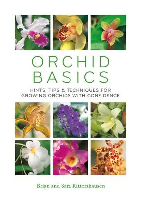 Orchidea alapok: Tippek, tanácsok és technikák az orchideák magabiztos termesztéséhez - Orchid Basics: Hints, Tips & Techniques to Growing Orchids with Confidence