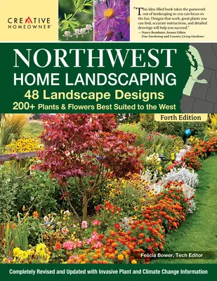 Northwest Home Landscaping, 4. kiadás: 48 tájképterv, 200+ növény és virág, amelyek a legjobban illeszkednek az északnyugati tájhoz - Northwest Home Landscaping, 4th Edition: 48 Landscape Designs, 200+ Plants & Flowers Best Suited to the Northwest