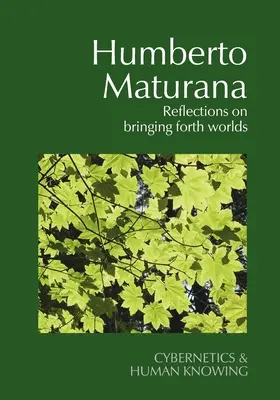 Humberto Maturana: Maturaturatura: Gondolatok a világok előhozataláról - Humberto Maturana: Reflections on Bringing Forth Worlds