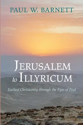 Jeruzsálemtől Illyricumig: A legkorábbi kereszténység Pál szemével - Jerusalem to Illyricum: Earliest Christianity Through the Eyes of Paul