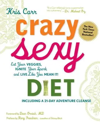 Crazy Sexy Diet: Egyél zöldséget, gyújtsd meg a szikrát, és élj úgy, mintha komolyan gondolnád! - Crazy Sexy Diet: Eat Your Veggies, Ignite Your Spark, and Live Like You Mean It!