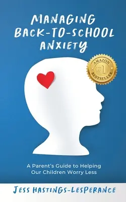 Az iskolába visszatérő szorongás kezelése: A Parent's Guide to Helping Our Children Worry Less (Egy szülő útmutatója ahhoz, hogy gyermekeink kevésbé aggódjanak) - Managing Back-To-School Anxiety: A Parent's Guide to Helping Our Children Worry Less