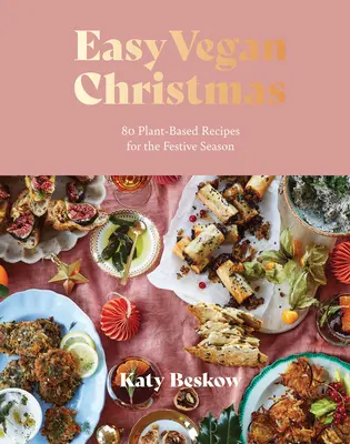 Könnyű vegán karácsony: 80 növényi alapú recept az ünnepi szezonra - Easy Vegan Christmas: 80 Plant-Based Recipes for the Festive Season