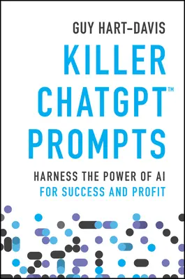 Killer Chatgpt Prompts: A mesterséges intelligencia erejének kihasználása a siker és a profit érdekében - Killer Chatgpt Prompts: Harness the Power of AI for Success and Profit