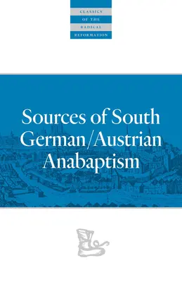 A délnémet/osztrák anabaptizmus forrásai - Sources of South German/Austrian Anabaptism
