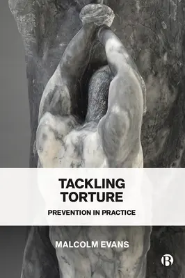 A kínzás elleni küzdelem: Megelőzés a gyakorlatban - Tackling Torture: Prevention in Practice