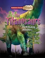 Titanosaur - A felfedezett őskori állatok - A földet megrengető óriás dinoszaurusz - Titanosaur - Prehistoric Beasts Uncovered - The Giant Earth Shaking Dinosaur