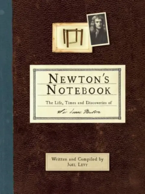 Newton jegyzetfüzete - Sir Isaac Newton élete, kora és felfedezései - Newton's Notebook - The Life, Times and Discoveries of Sir Isaac Newton