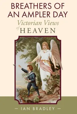 Lélegzetvételek egy amplitúdósabb napról: Victorian Views of Heaven - Breathers of an Ampler Day: Victorian Views of Heaven