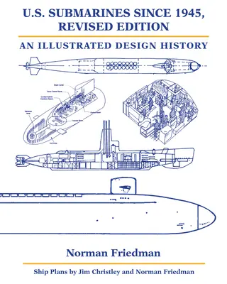 U.S. Submarines Since 1945, Revised Edition: Egy illusztrált tervezéstörténet - U.S. Submarines Since 1945, Revised Edition: An Illustrated Design History