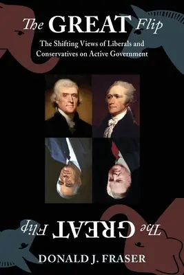 A nagy szaltó: A liberálisok és konzervatívok változó nézetei az aktív kormányzásról - The Great Flip: The Shifting Views of Liberals and Conservatives on Active Government
