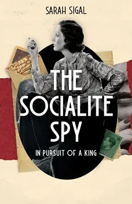 A szocialista kémnő: A KIRÁLY KERESÉSÉBEN: egy lebilincselő történelmi kémregény - The Socialite Spy: IN PURSUIT OF A KING: a gripping historical spy novel