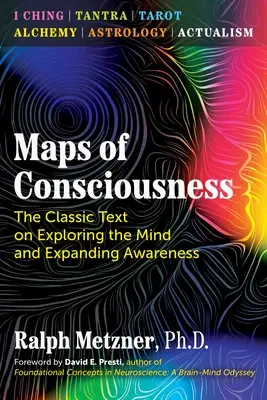 A tudatosság térképei: Klasszikus szöveg az elme felfedezéséről és a tudatosság kiterjesztéséről - Maps of Consciousness: The Classic Text on Exploring the Mind and Expanding Awareness