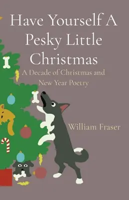 Have Yourself A Pesky Little Christmas: Egy évtized karácsonyi és újévi költészete - Have Yourself A Pesky Little Christmas: A Decade of Christmas and New Year Poetry