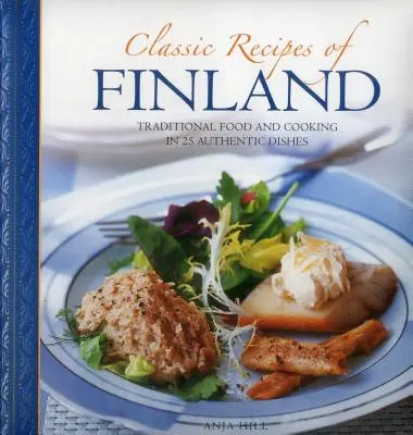 Klasszikus finn receptek: Hagyományos ételek és főzés 25 autentikus ételben - Classic Recipes of Finland: Traditional Food and Cooking in 25 Authentic Dishes