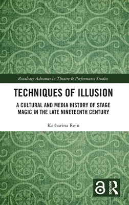 Az illúzió technikái: A színpadi bűvészet kultúr- és médiatörténete a késő tizenkilencedik században - Techniques of Illusion: A Cultural and Media History of Stage Magic in the Late Nineteenth Century