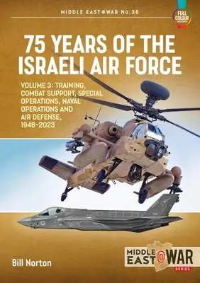 Az izraeli légierő 75 éve: Volume 3 - Training, Combat Support, Special Operations, Naval Operations, and Air Defences, 1948-2023 - 75 Years of the Israeli Air Force: Volume 3 - Training, Combat Support, Special Operations, Naval Operations, and Air Defences, 1948-2023