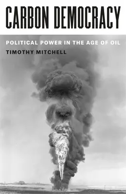 Széndemokrácia: Politikai hatalom az olaj korában - Carbon Democracy: Political Power in the Age of Oil