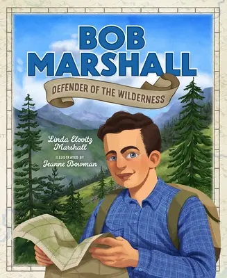 Bob Marshall: Marshall Marshall: A vadon védelmezője - Bob Marshall: Defender of the Wilderness