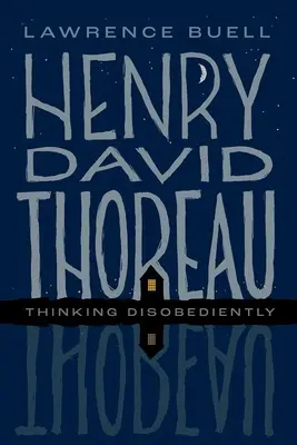 Henry David Thoreau: Thoreau: Engedetlenül gondolkodva - Henry David Thoreau: Thinking Disobediently