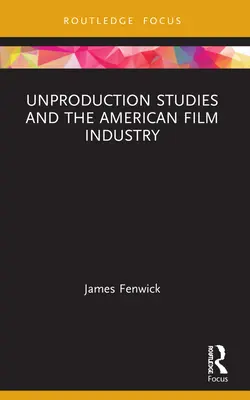 Nem produkciós tanulmányok és az amerikai filmipar - Unproduction Studies and the American Film Industry