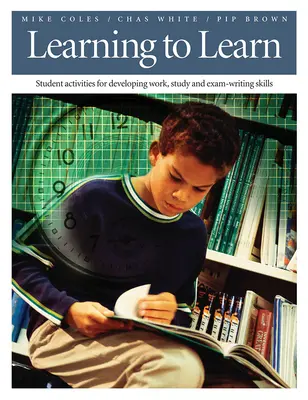 Tanulni tanulni: Diákfoglalkozások a munka, a tanulás és a vizsgaírási készségek fejlesztéséhez - Learning to Learn: Student Activities for Developing Work, Study, and Exam-Writing Skills