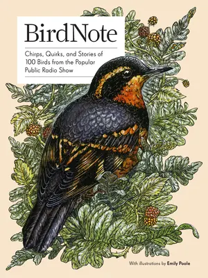 Birdnote: Csiripelések, furcsaságok és történetek 100 madárról a népszerű közszolgálati rádióműsorból - Birdnote: Chirps, Quirks, and Stories of 100 Birds from the Popular Public Radio Show