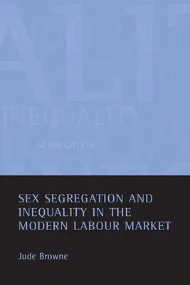 Nemi szegregáció és egyenlőtlenség a modern munkaerőpiacon - Sex Segregation and Inequality in the Modern Labour Market