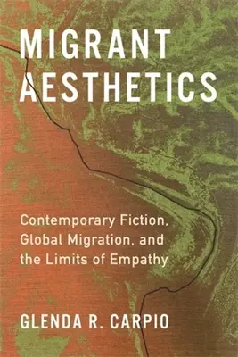 Migráns esztétika: Kortárs fikció, globális migráció és az empátia határai - Migrant Aesthetics: Contemporary Fiction, Global Migration, and the Limits of Empathy