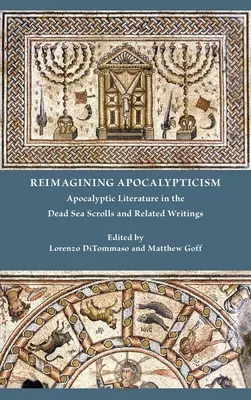 Az apokaliptika újragondolása: Apokaliptikus irodalom a holt-tengeri tekercsekben és a kapcsolódó írásokban - Reimagining Apocalypticism: Apocalyptic Literature in the Dead Sea Scrolls and Related Writings