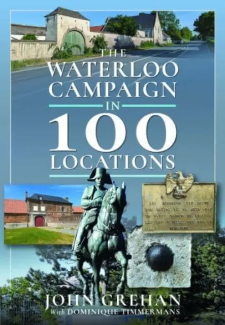 A waterlooi hadjárat 100 helyszínen - The Waterloo Campaign in 100 Locations