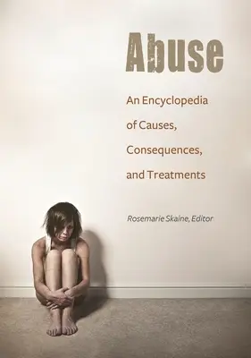 Visszaélés: Az okok, következmények és kezelések enciklopédiája - Abuse: An Encyclopedia of Causes, Consequences, and Treatments