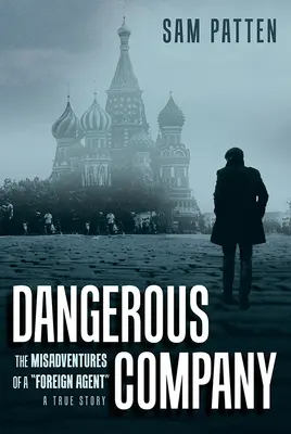 Veszélyes társaság: Egy külföldi ügynök kalandjai - Dangerous Company: The Misadventures of a Foreign Agent