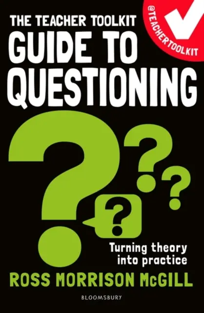 A tanári eszköztár útmutatója a kérdezéshez (McGill Ross Morrison (@TeacherToolkit UK)) - Teacher Toolkit Guide to Questioning (McGill Ross Morrison (@TeacherToolkit UK))