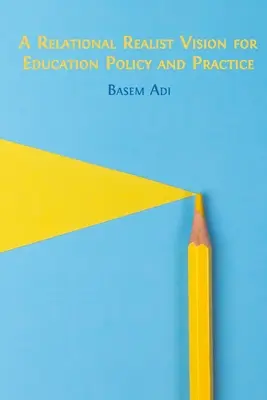 A relációs realista jövőkép az oktatáspolitika és a gyakorlat számára - A Relational Realist Vision for Education Policy and Practice