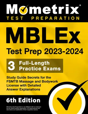 Mblex Test Prep 2023-2024 - 3 teljes hosszúságú gyakorlati vizsga, Study Guide Secrets for the Fsmtb Massage and Bodywork License with Detailed Answer Explanat - Mblex Test Prep 2023-2024 - 3 Full-Length Practice Exams, Study Guide Secrets for the Fsmtb Massage and Bodywork License with Detailed Answer Explanat