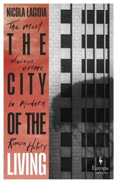 Az élők városa - Irodalmi krónika, amely a közelmúlt római történelmének egyik legkegyetlenebb bűntettét meséli el - City of the Living - A literary chronicle narrating one of the most vicious crimes in recent Roman history