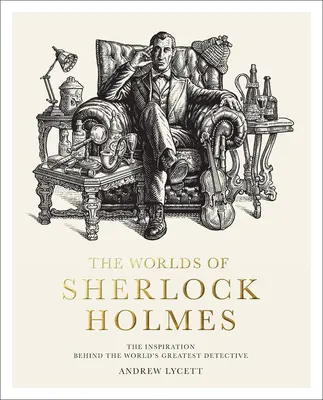 Sherlock Holmes világa: A világ legnagyobb detektívjének ihletője - The Worlds of Sherlock Holmes: The Inspiration Behind the World's Greatest Detective