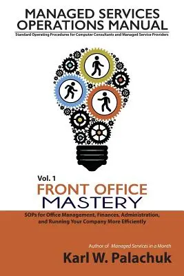 1. kötet - Front Office Mastery: Segítségek az irodavezetéshez, pénzügyekhez, adminisztrációhoz és a vállalat hatékonyabb működtetéséhez. - Vol. 1 - Front Office Mastery: Sops for Office Management, Finances, Administration, and Running Your Company More Efficiently