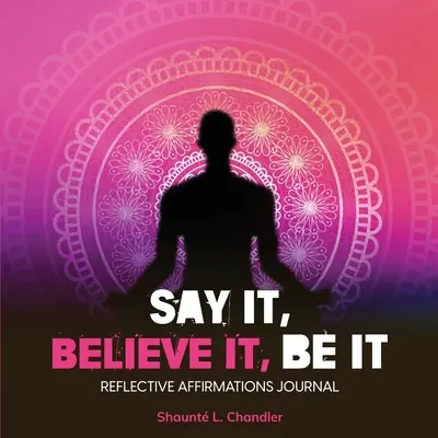 Mondd ki, hidd el, légy az - Say It, Believe It, Be It