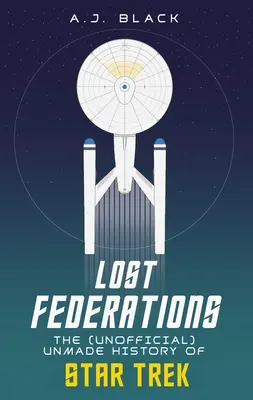 Elveszett szövetségek: A Star Trek meg nem alkotott története - Lost Federations: The Unmade History of Star Trek