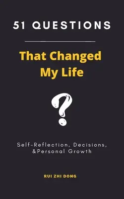 51 kérdés, amely megváltoztatta az életemet: Önreflexió, döntések és személyes növekedés - 51 Questions That Changed My Life: Self-Reflection, Decisions, & Personal Growth