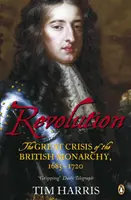 Forradalom - A brit monarchia nagy válsága, 1685-1720 - Revolution - The Great Crisis of the British Monarchy, 1685-1720